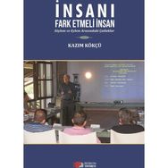 İnsanı Fark Etmeli İnsan - Kazım Kökçü