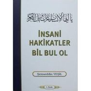 İNSANİ HAKIKATLER BIL BUL OL - ŞEMSEDDİN YEŞİL