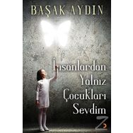 İnsanlardan Yalnız Çocukları Sevdim - Başak Aydın