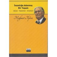 İNSANLIĞA ADANMIŞ BIR YAŞAM ANILAR - SÖYLEMLER - ANLATILAR - MEHMET AYDIN