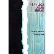 İNSANLIĞA AKAN IRMAK - SONGÜL SAYDAM;YAŞAR ÖZTÜRK