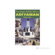 İNSANLIĞIN KÜLTÜR MİRASI ADIYAMAN - MEHMET AKAR