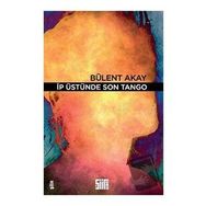 İp Üstünde Son Tango - Bülent Akay