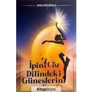 İpini Çöz Dilindeki Güneşlerin - Atilla Küçükala