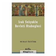 Irak Selçuklu Devleti Atabegleri - Murat Öztürk