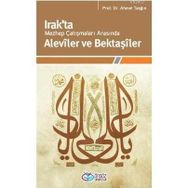 IRAKTA MEZHEP ÇATIŞMALARI ARASINDA ALEVÎLER VE BEKTAŞÎLER - AHMET TAŞĞIN