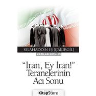 İran Ey İran! Teranelerinin Acı Sonu - Selahaddin Eş Çakırgil