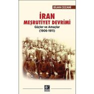 İran Meşrutiyet Devrimi Güçler ve Amaçlar (1906-1911) - Bijan Cezani