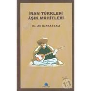 İRAN TÜRKLERİ AŞIK MUHITLERI - ALI KAFKASYALI