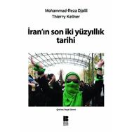 İRANIN SON İKİ YÜZYILLIK TARIHI - MOHAMMAD REZADJALILI;THIERRY KELLNER