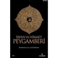 İRFAN VE HIKMET PEYGAMBERI - BAYRAM ALI ÇETİNKAYA