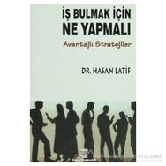 İŞ BULMAK İÇİN NE YAPMALI? AVANTAJLI STRATEJILER - HASAN LATIF