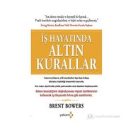 İŞ HAYATINDA ALTIN KURALLAR - BRENT BOWERS