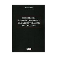 İŞ HUKUKUNDA İŞVERENIN ÇALIŞANLARA BILGI VERME VE DANIŞMA YÜKÜMLÜLÜĞÜ - YUSUF YİĞİT