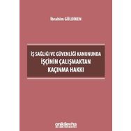 İş Sağlığı ve Güvenliği Kanununda İşçinin Çalışmaktan Kaçınma - Hakkı İbrahim Güldiken