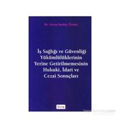 İş Sağlığı ve Güvenliği Yükümlülüklerinin Yerine Getirilmemesinin Hukuki, İdari ve Cezai Sonuçları - Gizem S. Öztürk