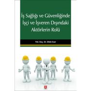 İş Sağlığı ve Güvenliğinde İşçi ve İşveren Dışındaki Aktörlerin Rolü Ekin Yayınevi