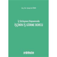 İş Sözleşmesi Kapsamında İşçinin İş Görme Borcu - Zeynep Aslı Özkan