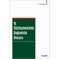 İş Sözleşmesinde Bağımlılık Unsuru - Sevil Doğan