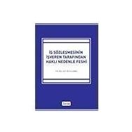 İŞ SÖZLEŞMESİNİN İŞVEREN TARAFINDAN HAKLI NEDENLE FESHI - FATMA BURCU SAVAŞ