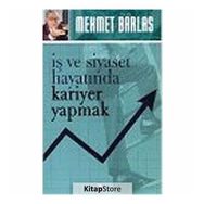 İŞ VE SIYASET HAYATINDA KARIYER YAPMAK - MEHMET BARLAS