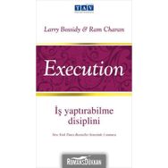 İŞ YAPTIRABİLME DISIPLINI - EXECUTION - LARRY BOSSIDY, RAM CHARAN