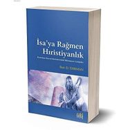 İsa'ya Rağmen Hıristiyanlık - Bart D. Ehrman