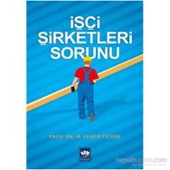 İşçi Şirketleri Sorunu - hasan fehim ucisik