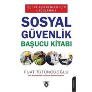 İşçi Ve İşverenler İçin Uygulamalı - Sosyal Güvenlik Başucu Kitabı - Fuat Tütüncüoğlu