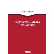 İşçinin Talimatlara Uyma Borcu - Berna Öztürk