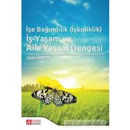 İşe Bağımlılık İş-Yaşam ve Aile Yaşam Dengesi - Pegem Akademi Yayıncılık