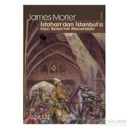 İSFAHAN'DAN İSTANBUL'A HACI BABA'NIN MACERALARI - JAMES MORIER