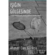 Işığın Gölgesinde - Ahmet Can Gürkcü