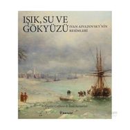 IŞIK SU VE GÖKYÜZÜ (IVAN AIVAZOVSKY RESIMLERI) - GIANNI CAFFIERO;İVAN SAMARINE
