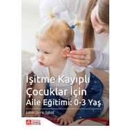 İşitme Kayıplı Çocuklar İçin Aile Eğitimi: 0-3 Yaş - Pegem Akademi Yayıncılık