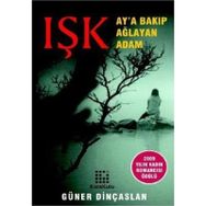 IŞK AY'A BAKIP AĞLAYAN ADAM - GÜNER DİNÇASLAN
