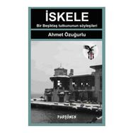 İSKELE BIR BEŞİKTAŞ'LININ ANILARI, SÖYLEŞİLERİ... - AHMET ÖZUĞURLU