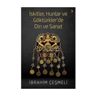 İskitler, Hunlar Ve Göktürkler 'de Din Ve Sanat - İbrahim Çeşmeli