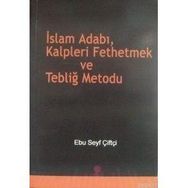 İSLAM ADABI, KALPLERI FETHETMEK VE TEBLİĞ METODU - EBU SEYF ÇİFTÇİ