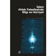 İslam Ahlak Felsefesinde Bilgi ve Hürriyet Müfit Selim Saruhan