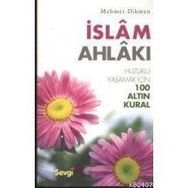İSLAM AHLAKI (HUZURLU YAŞAMAK İÇİN 100 ALTIN KURAL) - MEHMET DIKMEN