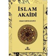 İSLAM AKAIDI - AHMET LÜTFİ KAZANCI