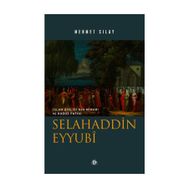 İslam Birliğinin Mimarı ve Kudüs Fatihi Selahaddin Eyyubi - Mehmet Sılay