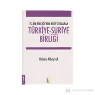 İslam Birliği’nin Nüvesi Olarak Türkiye - Suriye Birliği - Hakan Albayrak