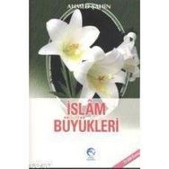 İSLAM BÜYÜKLERİ - AHMED ŞAHİN