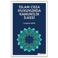 İslam Ceza Hukukunda Kanunilik İlkesi - Bayram Demir