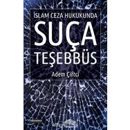 İslam Ceza Hukukunda Suça Teşebbüs - Adem Çiftci