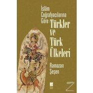 İslam Coğrafyacılarına Göre Türkler ve Türk Ülkeleri - Ramazan Şeşen