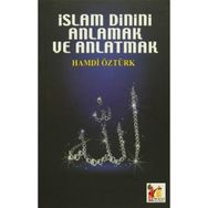 İslam Dinini Anlamak ve Anlatmak - Hamdi Öztürk