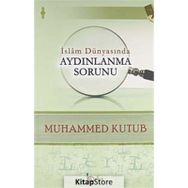 İslam Dünyasında Aydınlanma Sorunu - Muhammed Kutub